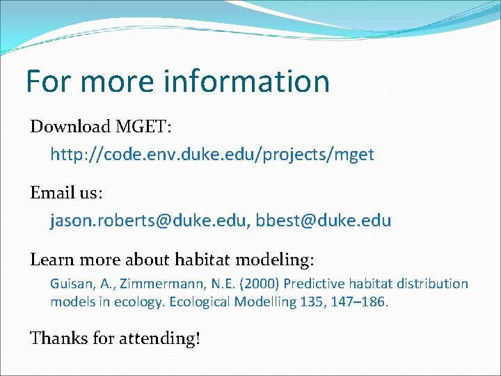 For more information Download MGET: http: //code. env. duke. edu/projects/mget Email us: jason. roberts@duke.