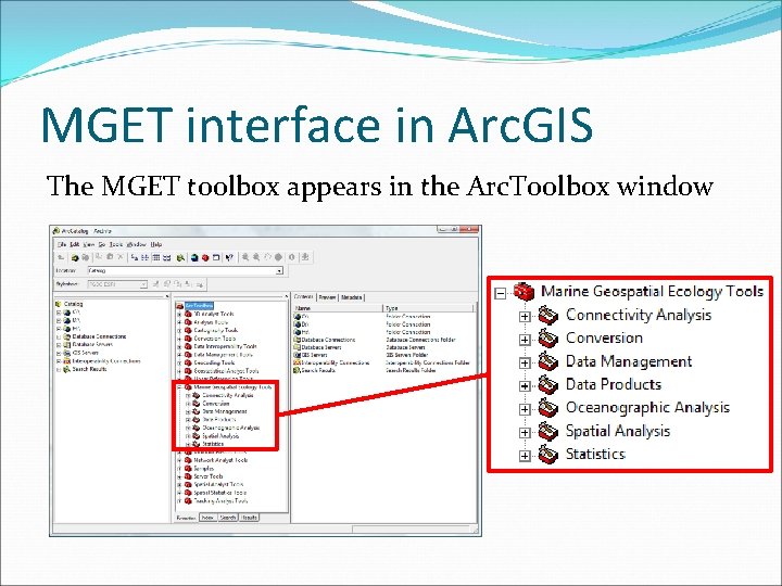 MGET interface in Arc. GIS The MGET toolbox appears in the Arc. Toolbox window