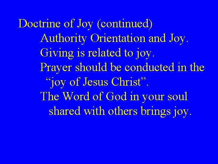 Doctrine of Joy (continued) Authority Orientation and Joy. Giving is related to joy. Prayer