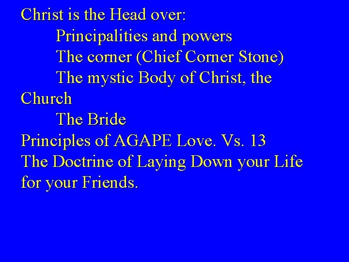 Christ is the Head over: Principalities and powers The corner (Chief Corner Stone) The