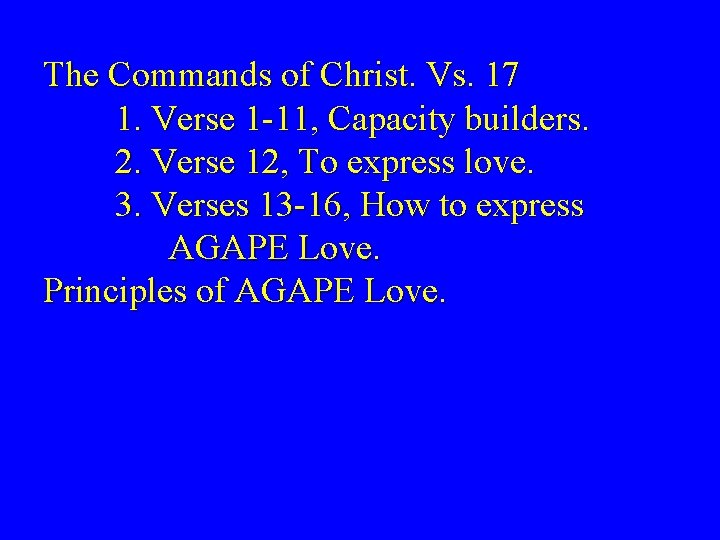 The Commands of Christ. Vs. 17 1. Verse 1 -11, Capacity builders. 2. Verse