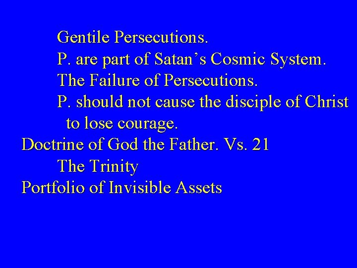 Gentile Persecutions. P. are part of Satan’s Cosmic System. The Failure of Persecutions. P.