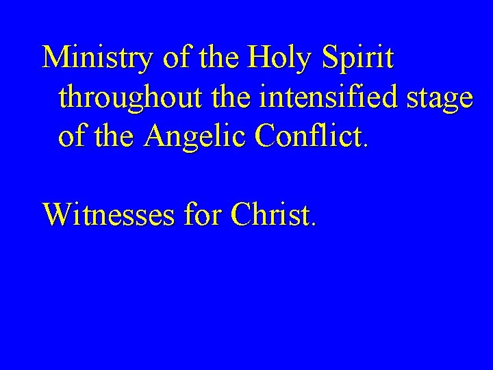 Ministry of the Holy Spirit throughout the intensified stage of the Angelic Conflict. Witnesses