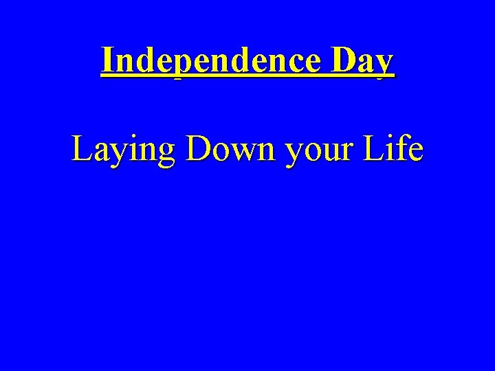 Independence Day Laying Down your Life 