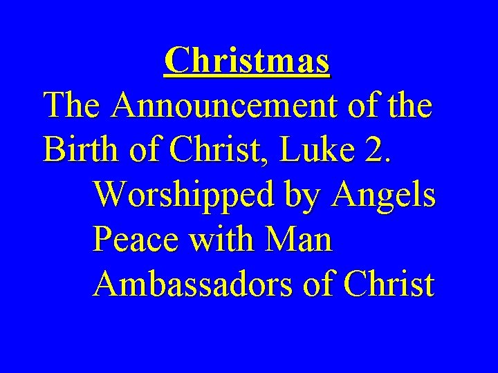 Christmas The Announcement of the Birth of Christ, Luke 2. Worshipped by Angels Peace