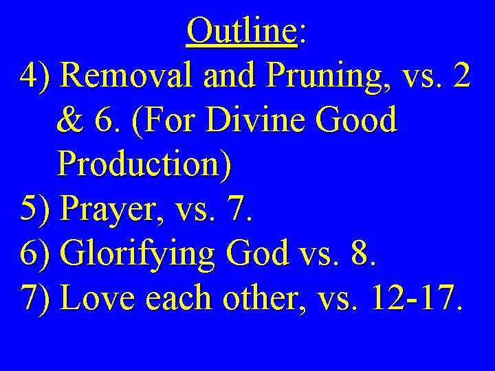  Outline: 4) Removal and Pruning, vs. 2 & 6. (For Divine Good Production)