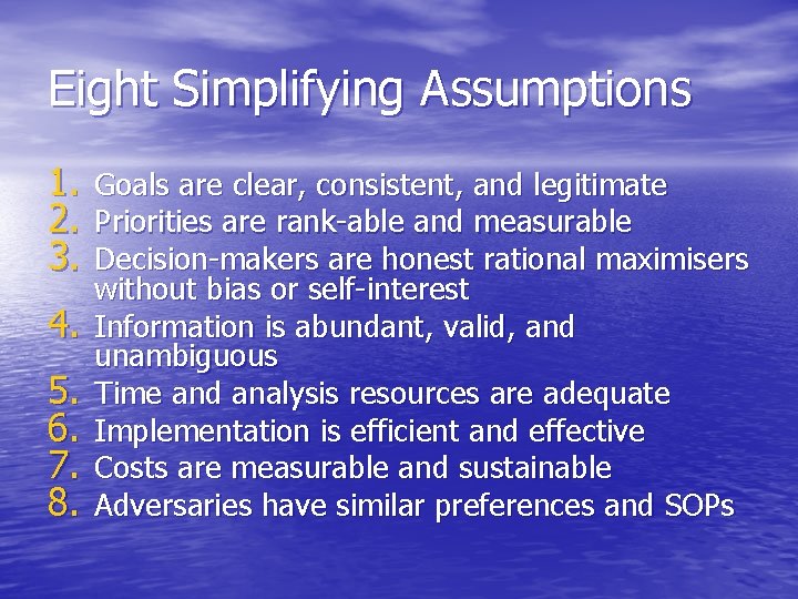 Eight Simplifying Assumptions 1. 2. 3. 4. 5. 6. 7. 8. Goals are clear,