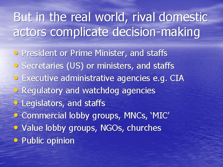 But in the real world, rival domestic actors complicate decision-making • President or Prime