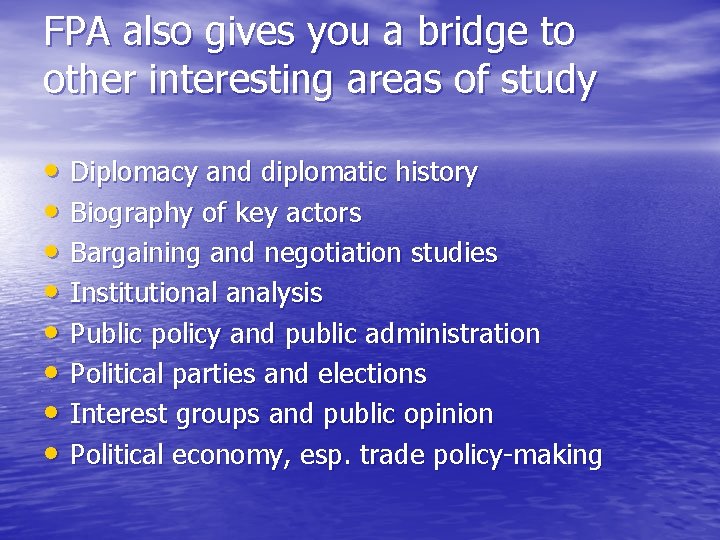 FPA also gives you a bridge to other interesting areas of study • Diplomacy