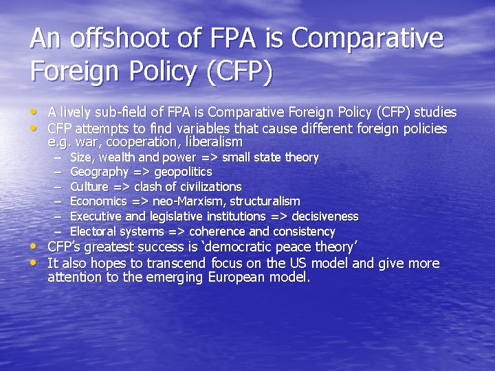 An offshoot of FPA is Comparative Foreign Policy (CFP) • A lively sub-field of