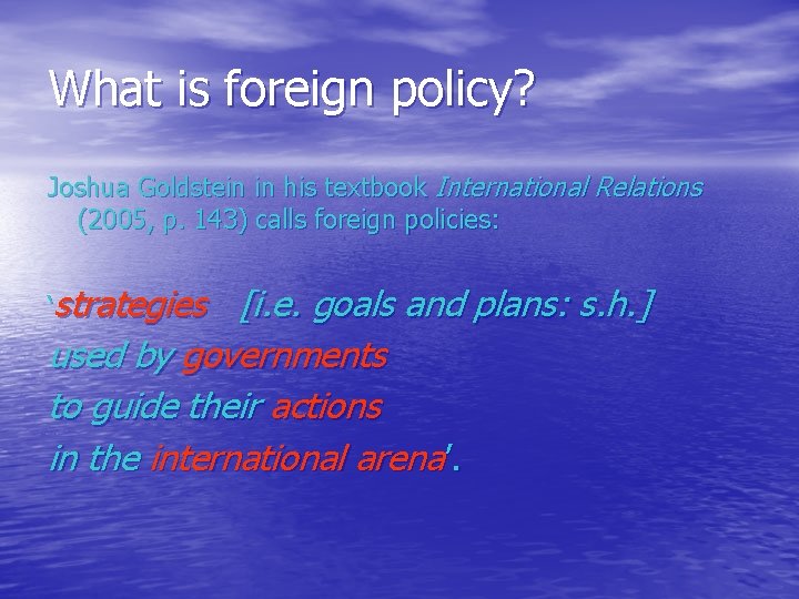 What is foreign policy? Joshua Goldstein in his textbook International Relations (2005, p. 143)