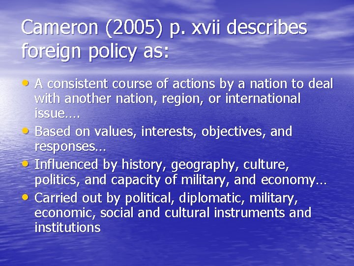 Cameron (2005) p. xvii describes foreign policy as: • A consistent course of actions
