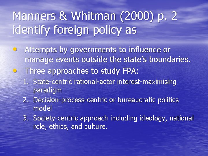 Manners & Whitman (2000) p. 2 identify foreign policy as • Attempts by governments