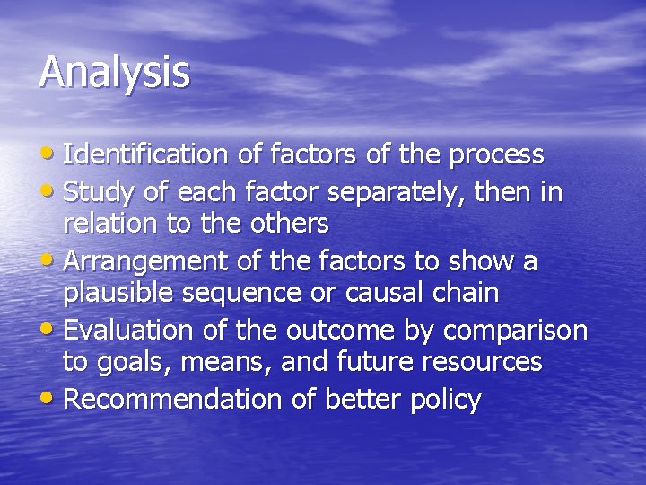 Analysis • Identification of factors of the process • Study of each factor separately,