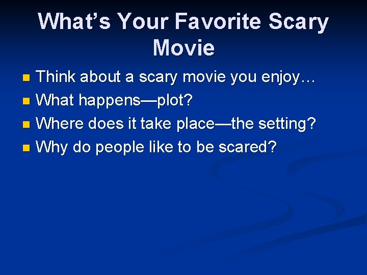What’s Your Favorite Scary Movie Think about a scary movie you enjoy… n What