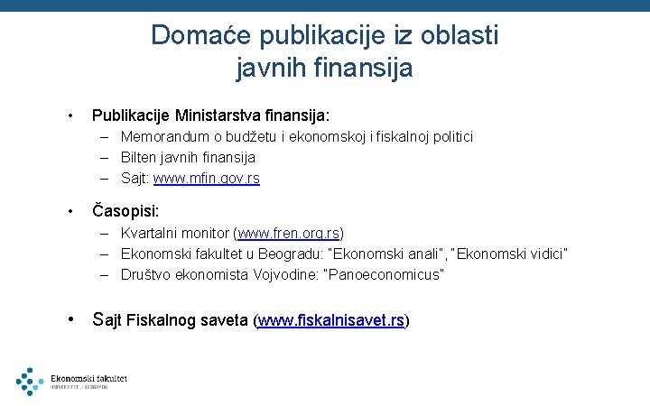 Domaće publikacije iz oblasti javnih finansija • Publikacije Ministarstva finansija: – Memorandum o budžetu