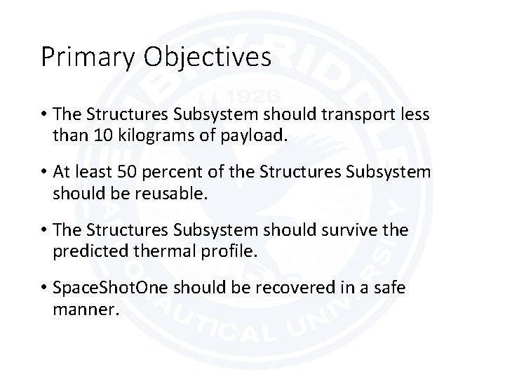 Primary Objectives • The Structures Subsystem should transport less than 10 kilograms of payload.