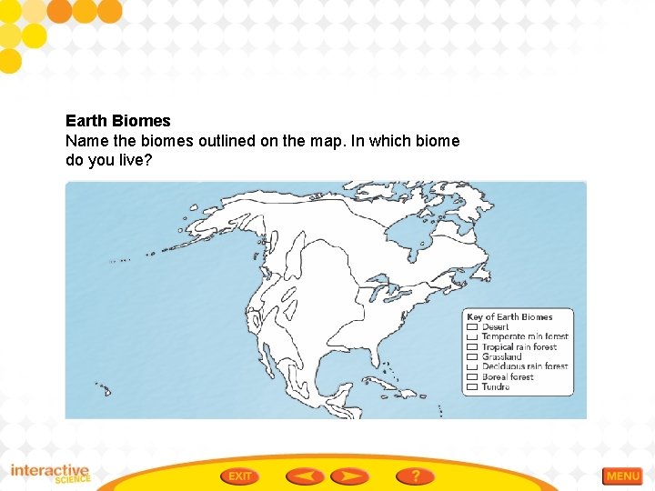 Earth Biomes Name the biomes outlined on the map. In which biome do you