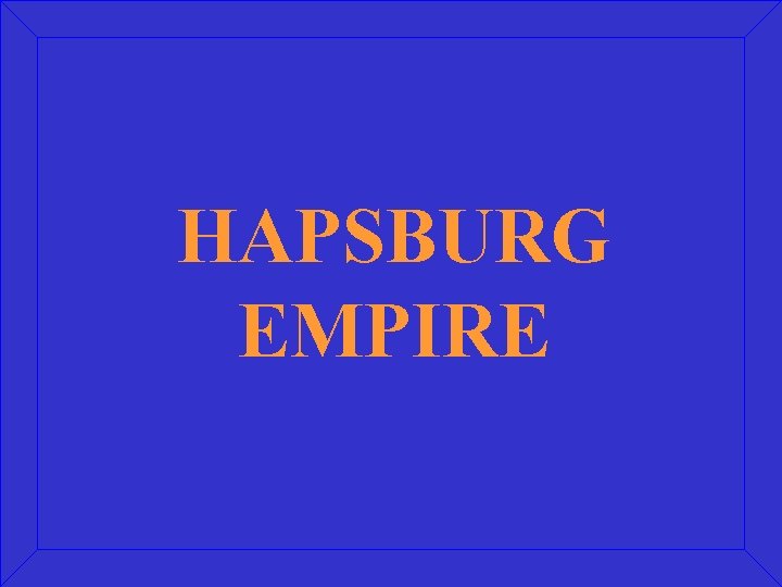 HAPSBURG EMPIRE 