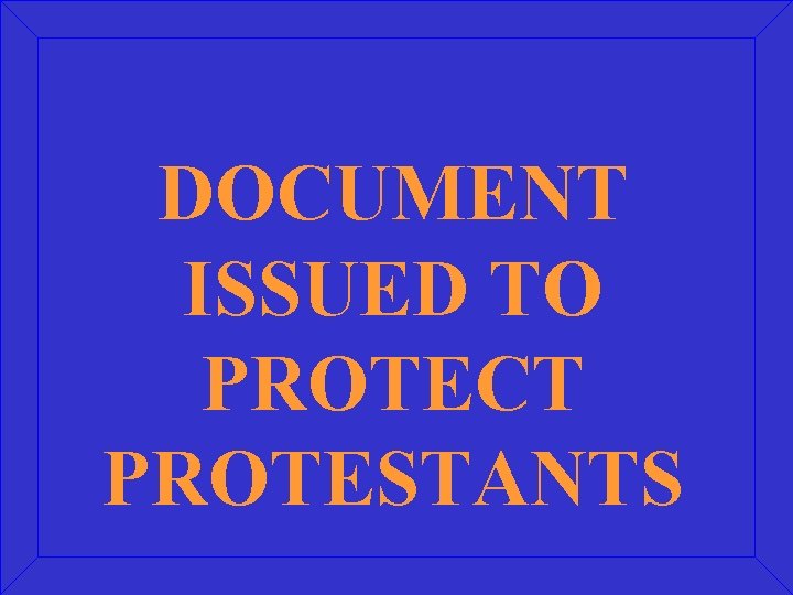 DOCUMENT ISSUED TO PROTECT PROTESTANTS 