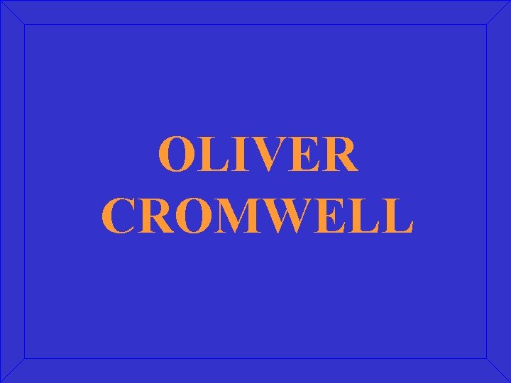 OLIVER CROMWELL 