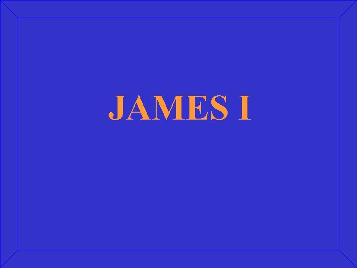 JAMES I 