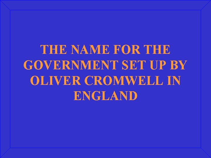 THE NAME FOR THE GOVERNMENT SET UP BY OLIVER CROMWELL IN ENGLAND 