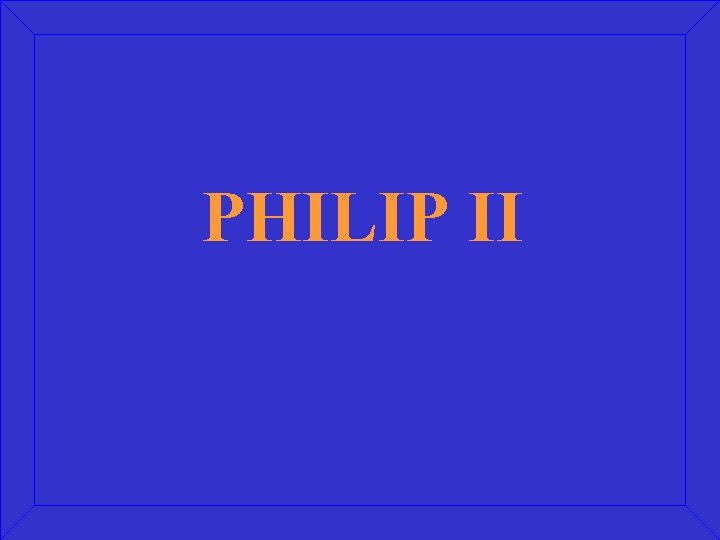 PHILIP II 