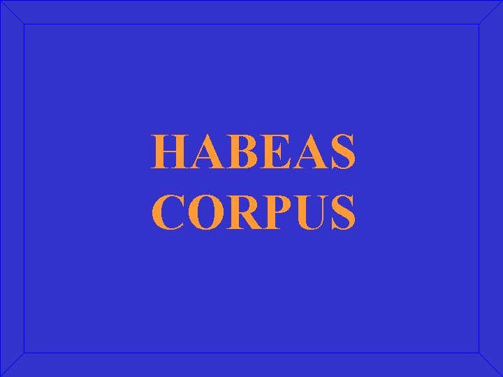 HABEAS CORPUS 