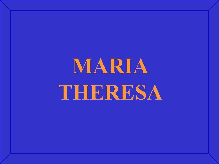 MARIA THERESA 