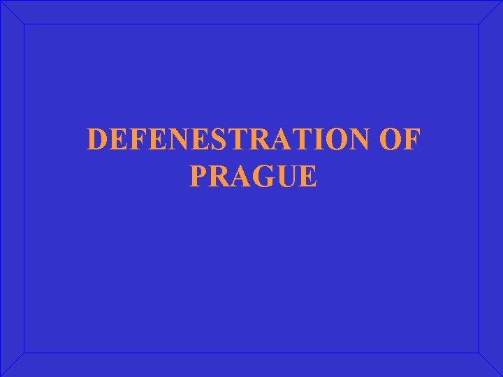 DEFENESTRATION OF PRAGUE 