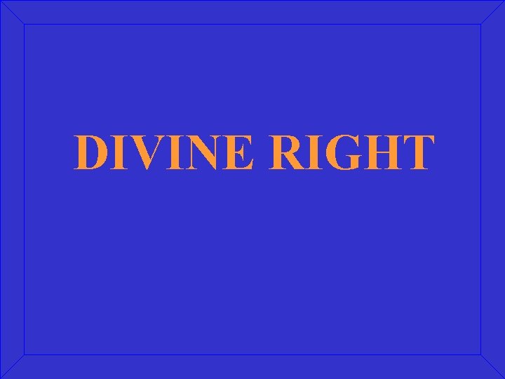 DIVINE RIGHT 