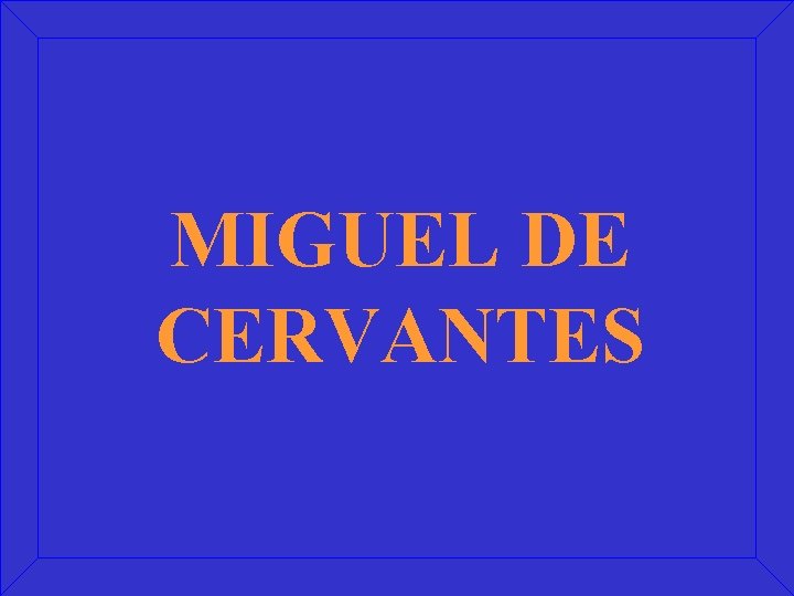 MIGUEL DE CERVANTES 