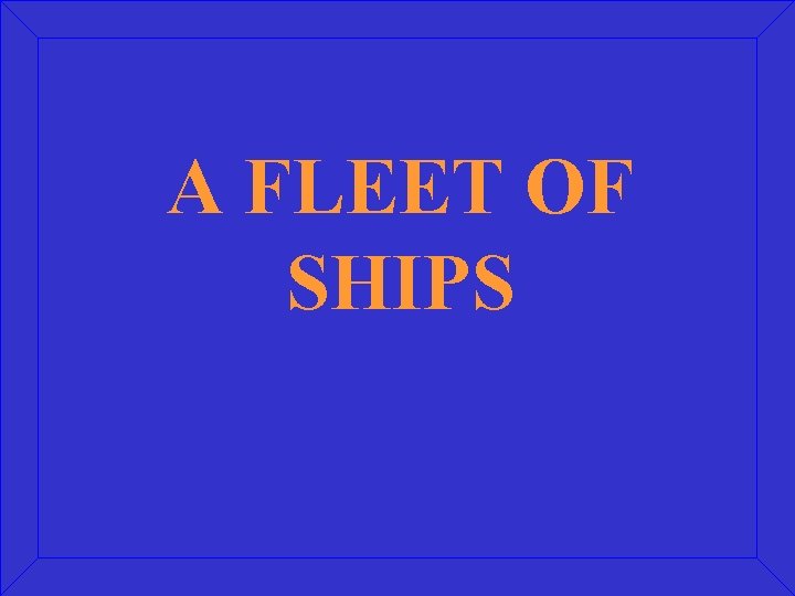 A FLEET OF SHIPS 