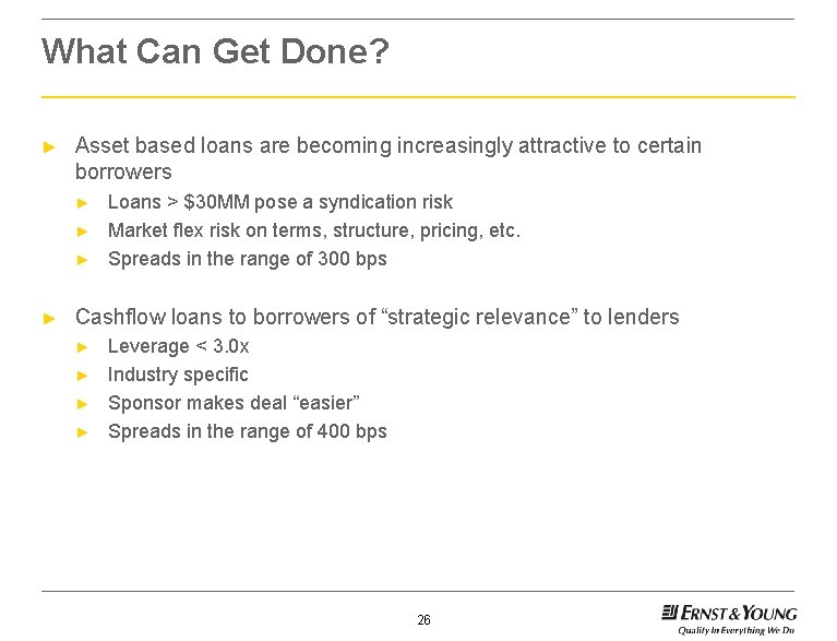 What Can Get Done? ► Asset based loans are becoming increasingly attractive to certain