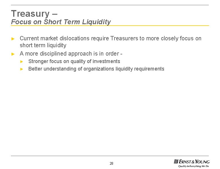 Treasury – Focus on Short Term Liquidity ► ► Current market dislocations require Treasurers