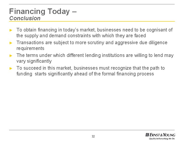 Financing Today – Conclusion ► ► To obtain financing in today’s market, businesses need