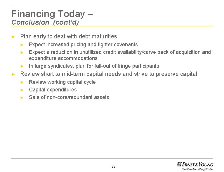 Financing Today – Conclusion (cont’d) ► Plan early to deal with debt maturities ►