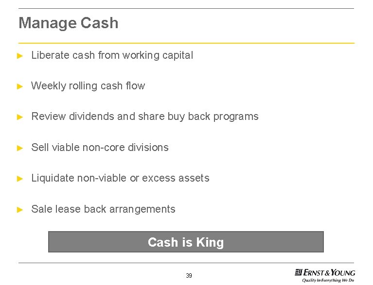 Manage Cash ► Liberate cash from working capital ► Weekly rolling cash flow ►