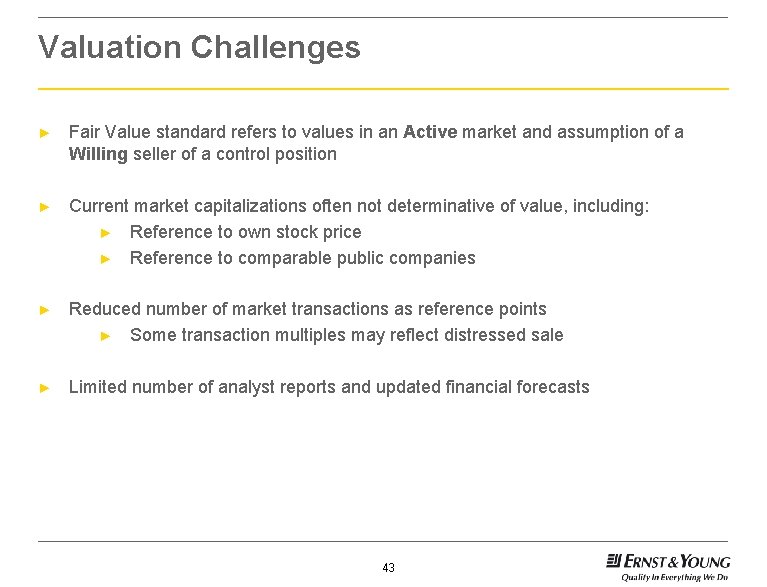 Valuation Challenges ► Fair Value standard refers to values in an Active market and