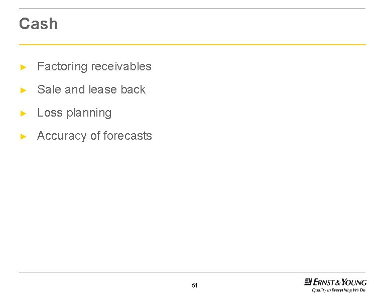 Cash ► Factoring receivables ► Sale and lease back ► Loss planning ► Accuracy