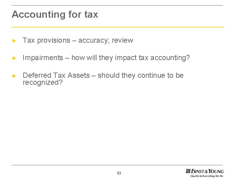 Accounting for tax ► Tax provisions – accuracy; review ► Impairments – how will