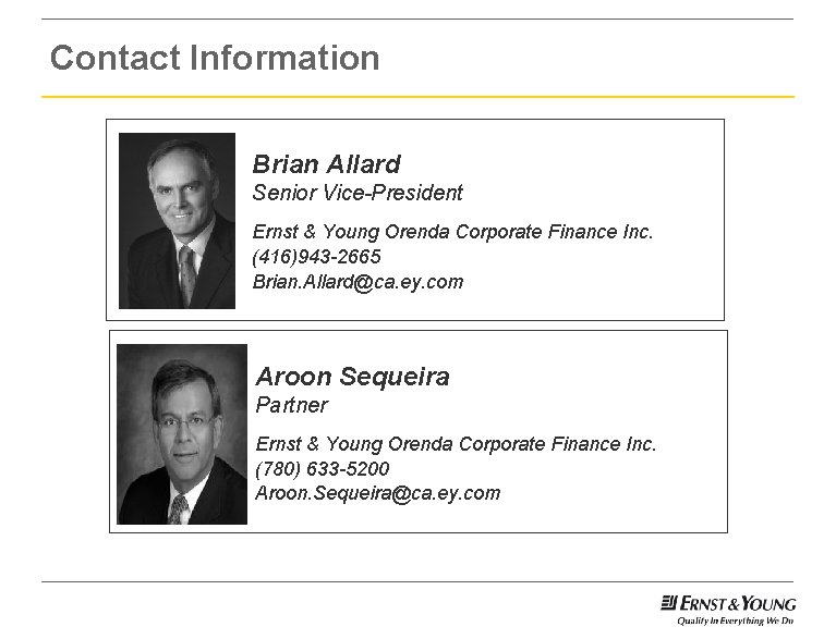 Contact Information Brian Allard Senior Vice-President Ernst & Young Orenda Corporate Finance Inc. (416)943