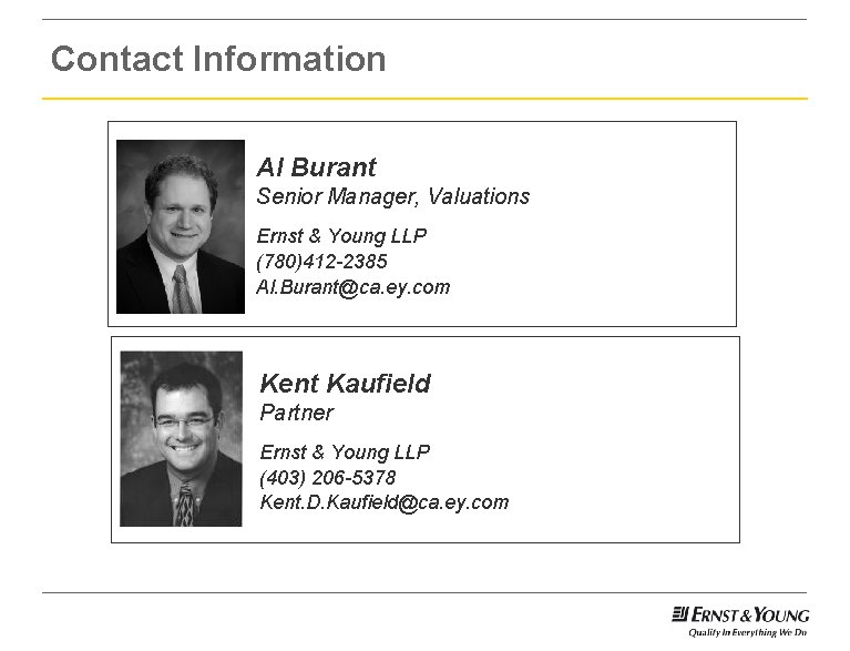 Contact Information Al Burant Senior Manager, Valuations Ernst & Young LLP (780)412 -2385 Al.