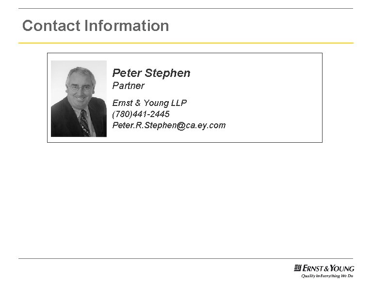 Contact Information Peter Stephen Partner Ernst & Young LLP (780)441 -2445 Peter. R. Stephen@ca.