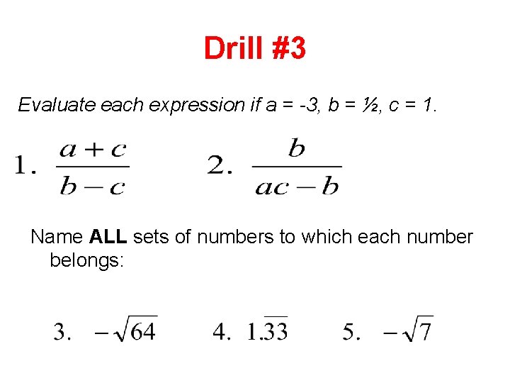 Drill #3 Evaluate each expression if a = -3, b = ½, c =