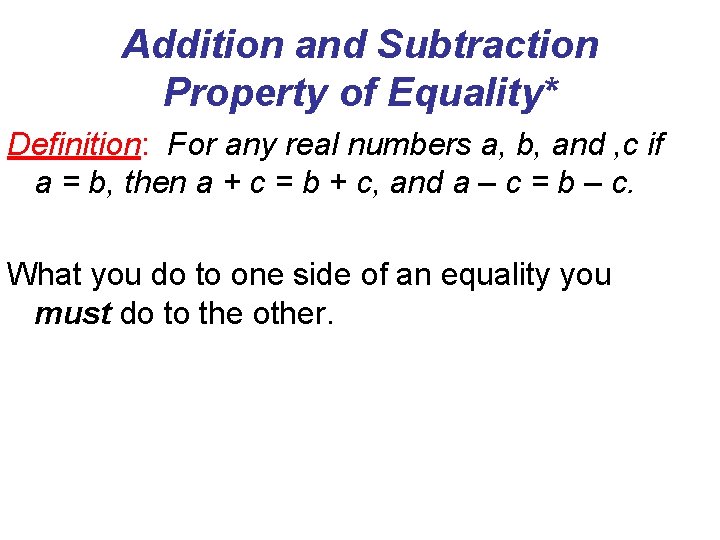 Addition and Subtraction Property of Equality* Definition: For any real numbers a, b, and