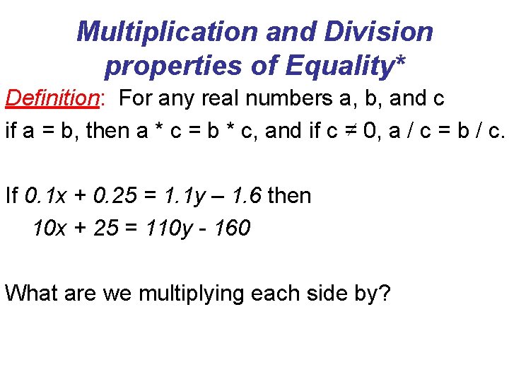 Multiplication and Division properties of Equality* Definition: For any real numbers a, b, and