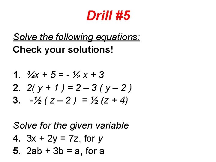 Drill #5 Solve the following equations: Check your solutions! 1. ¾x + 5 =