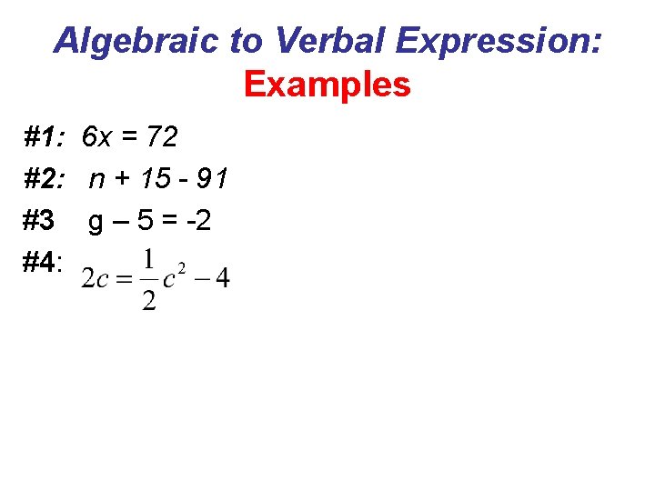 Algebraic to Verbal Expression: Examples #1: 6 x = 72 #2: n + 15